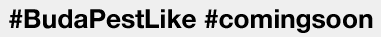 #BudaPestLike #comingsoon